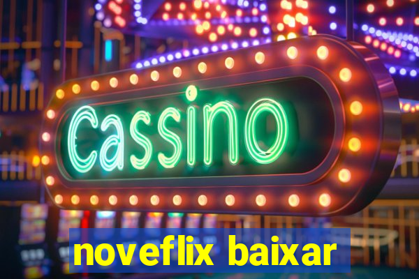 noveflix baixar